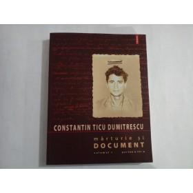   Marturie  si  DOCUMENT  vol.I partea  III-a Recurs la documente  -  Constantin TICU-DUMITRESCU   